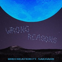 Wrong Reasons (feat. Sakharii) - Single - Brecreation