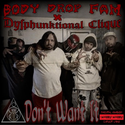Don't Want It (feat. Body Drop Fam & Dysphunktional Clique) - Single