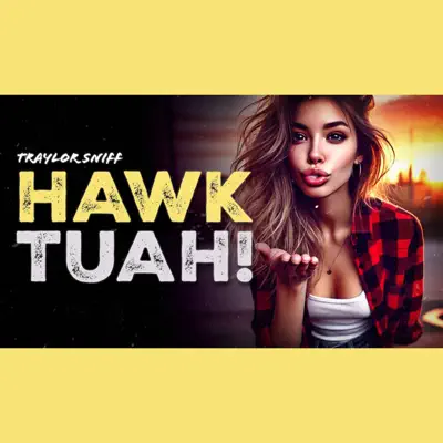 Listen to HAWK TUAH! - Single by Traylor Sniff