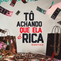 Tô Achando Que Ela É Rica - Single - DABLIOW