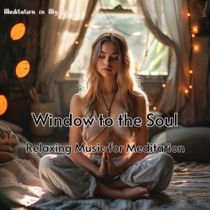 Window to the Soul - Relaxing Music for Meditation, Sleeping, Stress Relief, Studying, Focus and Concentration