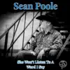 Sean Poole - She Won't Listen to a Word I Say