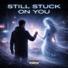 Fading Remains - STILL STUCK ON YOU artwork