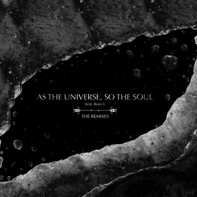 As The Universe, So The Soul (The Remixes) [feat. Born I] - Single