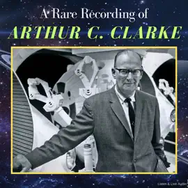 A Rare Recording of Arthur C. Clarke