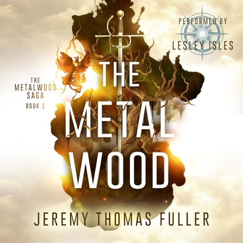The Metal Wood: The Metalwood Saga, Book 1 (Unabridged) cover