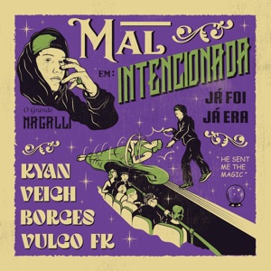 Mal Intencionada (Já Foi, Já Era) [feat. Veigh, Vulgo FK, Borges, Kyan & SUPERNOVA]