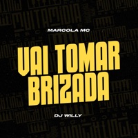 Vai Tomar Brizada - Single - DJ Willy & MARCOLA MC