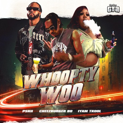 Whoopty Woo (feat. PSkii, CheezBurger Bo & Iyam TKool) - Single