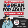 The Complete Learn Korean for Adult Beginners Book (3 in 1): Master Reading, Writing, and Speaking Korean with This Simple 3 Step Process (Unabridged) - Worldwide Nomad