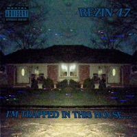 I'm Trapped In This House - Rezin 47