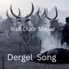 Dergel Songs - Wut Duor Mayar