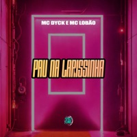 Pau na Larissinha - Single - MC Dyck & Mc Lobão