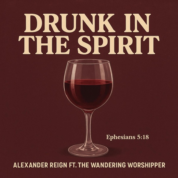 Drunk In The Spirit (feat. The Wandering Worshipper)