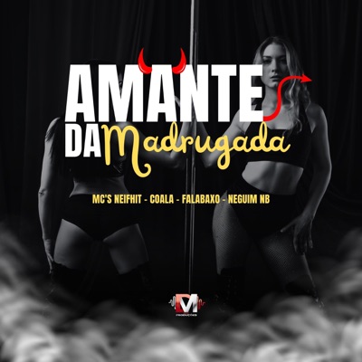 Amante Da Madrugada (feat. Neifhit Mc, Mc Coala, FalaBaxo & Mc Neguim Nb) - Single