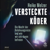 Versteckte Köder : Die Macht der Belohnungsreize und wie wir uns davon befreien - Heike Melzer
