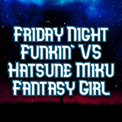 Ciro Mazz Music - Friday Night Funkin' VS Hatsune Miku - Fantasy Girl