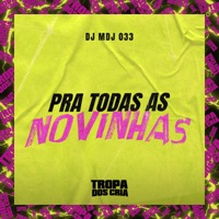 Pra Todas as Novinhas - Single - DJ MDJ 033 & Tropa dos Cria