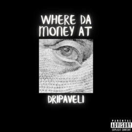 Where Da Money At Dripaveli