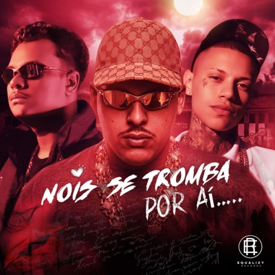 Nois se tromba por aí.. (feat. Sagat & MC LK) - Single