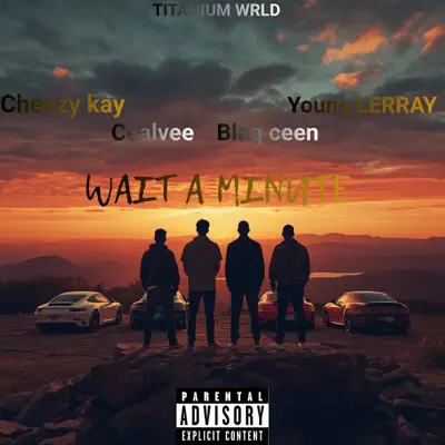 Listen to WAIT A MINUTE - Single by Cheezy Kay, Blaqceen, Cealvee & Young LERRAY