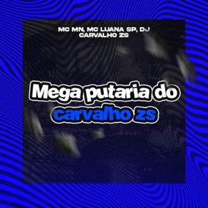 MEGA PUTARIA DO CARVALHO ZS (feat. MC MN & MC Luana SP)