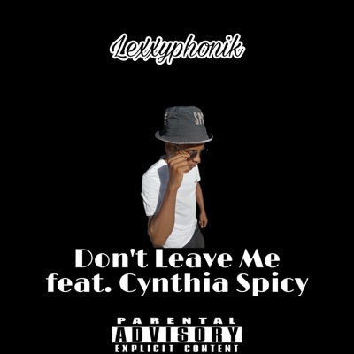 Lexxyphonik, Don't Leave Me (feat. Cynthia Spicy) - Single