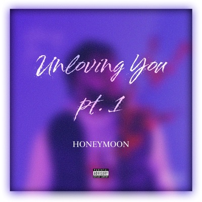 Unloving You, Pt. 1: HONEYMOON - EP