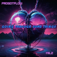 Going Through Some Things (feat. Milz) - Single - ProGotFlow