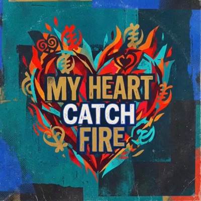 My Heart Catch Fire - Single