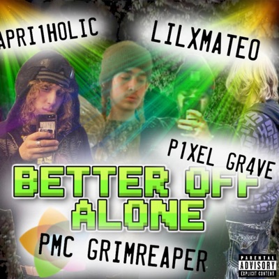 BETTER OFF ALONE (feat. APRI1HOLIC, LILXMATEO & P1XEL GR4VE) - Single