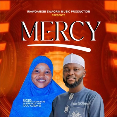 Song - MERCY (feat. Seyidah Husseinat Kewulere Elmarkaziyah Ogo Agbaye) - Irawoanobi ewaorin