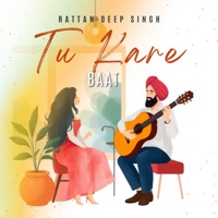 Tu Kare Baat - Single - Rattan Deep Singh & Keshuv Huria