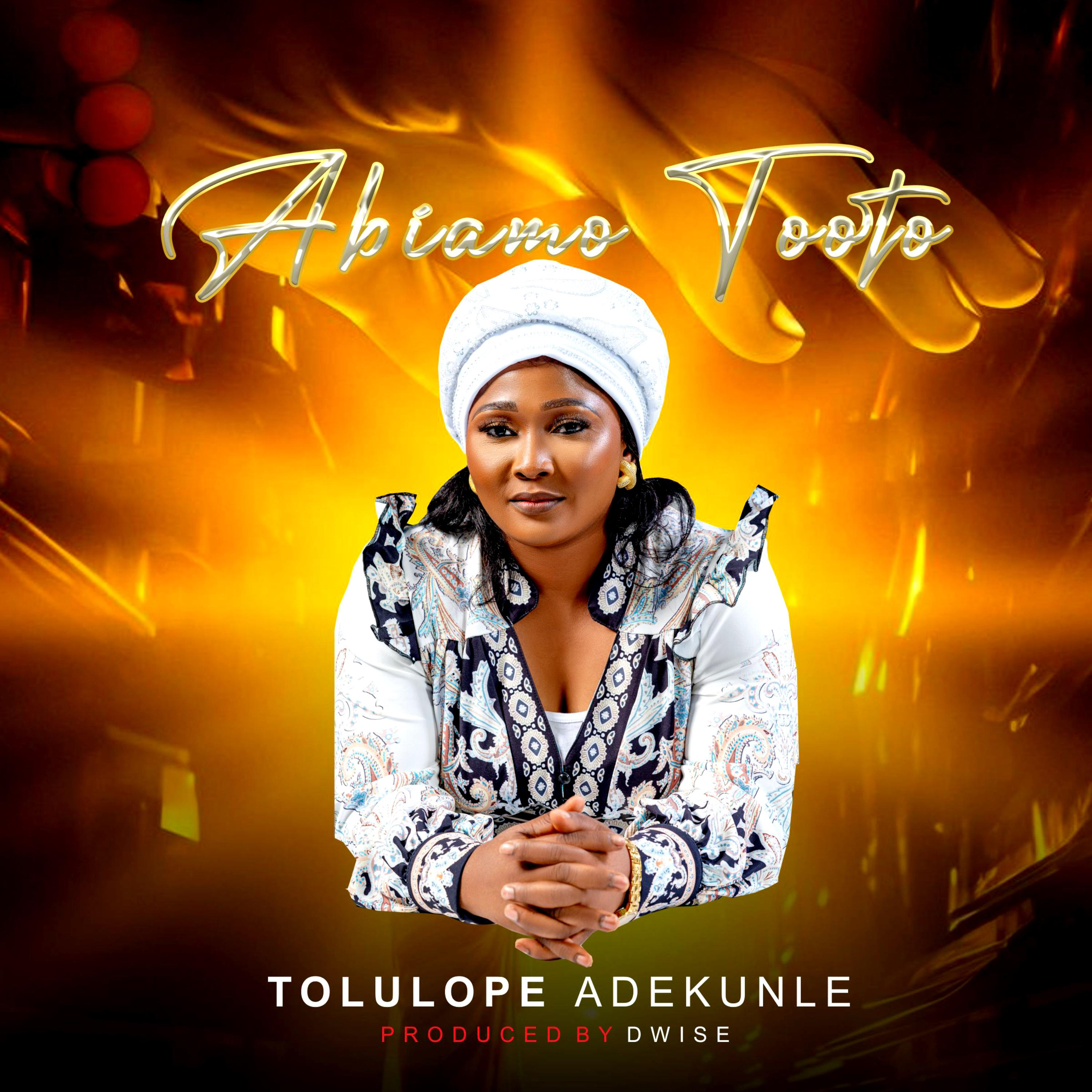 TOLULOPE ADEKUNLE - Topic - Abiamo Tooto