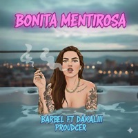 Bonita mentirosa (feat. Barbel) - Single - Dakalii Producer