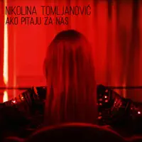 AKO PITAJU ZA NAS — NIKOLINA TOMLJANOVIĆ