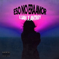 Eso No Era Amor (feat. Antrey) - Single - Luan