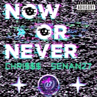 Now or Never (feat. Senan27) - Chri$$$
