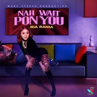 Nah Wait Pon You - Single - Ria Rania