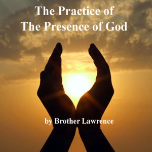 The Practice of the Presence of God: The Best Rule of Holy Life (Unabridged)