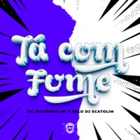 Tá Com Fome - Single - dj Scatolim, Mc 7 Belo & Mc Magrinho