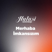 Merhaba İmkansızım - Hulusi Gökmeşe