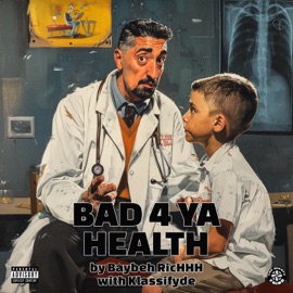 Bad 4 Ya Health Baybeh RicHHH & Klassifyde