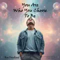 You Are Who You Choose To Be