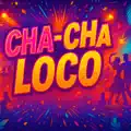 Cha Cha Loco