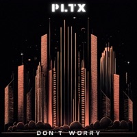 Don’t Worry - Single - PLTX