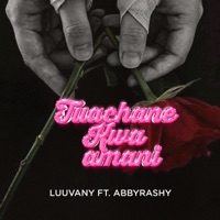Tuachane Kwa Amani (feat. Abbyrashy) - Single - luuvany