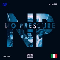 Like What - Single - No Pressure & LILCR