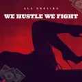 We Hustle We Fight