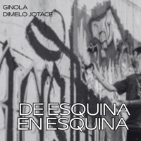De Esquina en Esquina - Single - Ginola & Dimelo Jotace